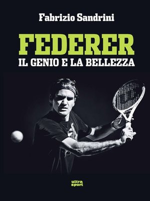 cover image of Federer. Il genio e la bellezza